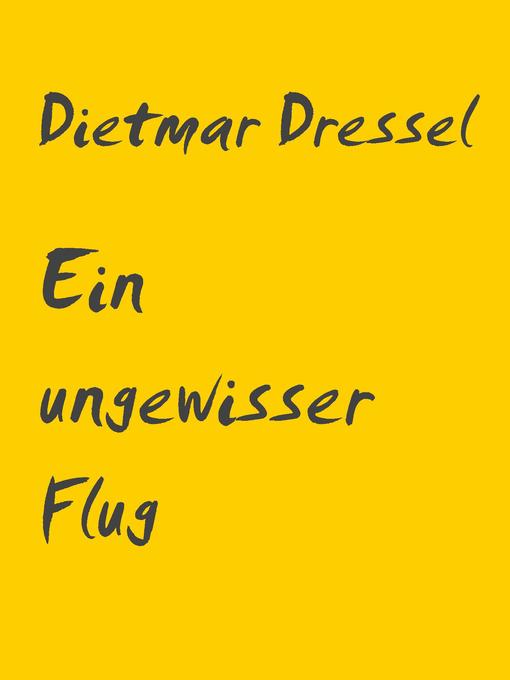 Title details for Ein ungewisser Flug by Dietmar Dressel - Available